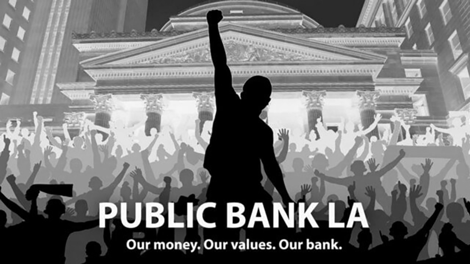 Public Bank LA, public banking, public finance, city owned banks, Public Banking Institute, cooperative economics, mass movements