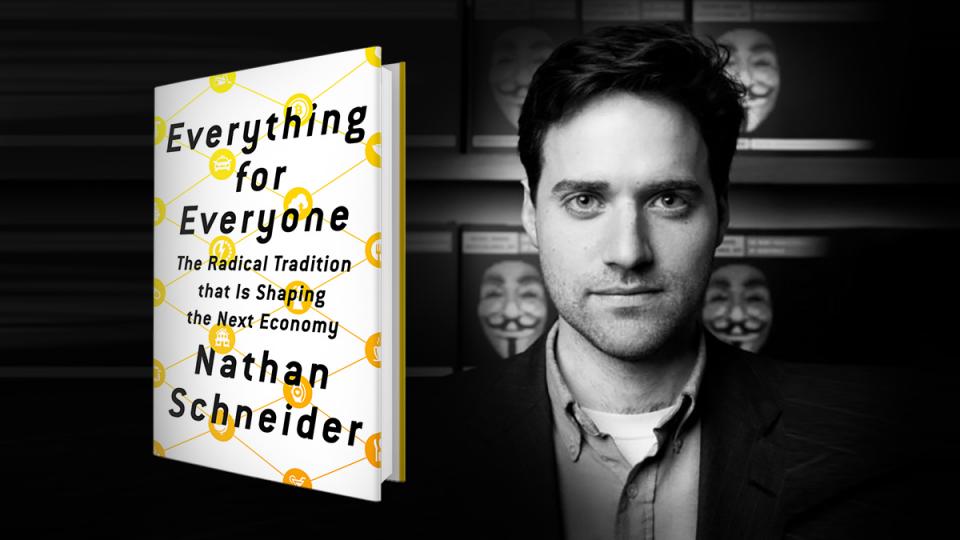 cooperative economics, worker owned businesses, Nathan Schneider, worker control, shared profit, Commons, cooperativism, sharing economy, Everything for Everyone